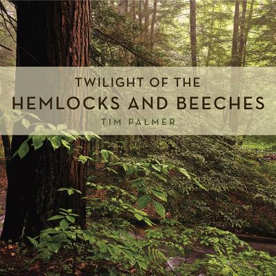Twilight of the Hemlocks and Beeches - Palmer, Tim