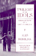 Twilight of the Idols: Recollections of a Lost Yugoslavia - Debeljak, Ales, and Debelijak, Ales, and Debeljak, Alc)S
