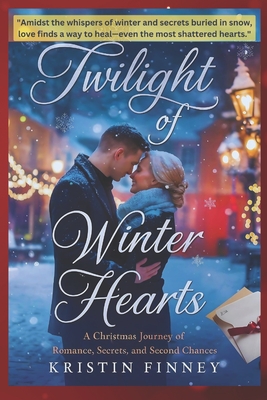 Twilight of Winter Hearts: A Christmas Journey of Romance, Secrets, and Second Chances-A Novel - Finney, Kristin