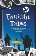 Twilight Tales: 10 fantastical adventures. Magic or science? You decide.