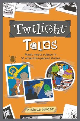 Twilight Tales: Magic meets science in 10 adventure-packed stories - Ryder, Atticus
