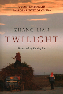 Twilight: The Poems of Zhang Lian - Zhang, Lian, and Liu, Keming (Translated by)