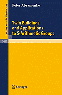 Twin Buildings and Applications to S-Arithmetic Groups - Abramenko, Peter