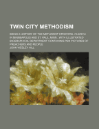 Twin city Methodism: Being a history of the Methodist Episcopal church in Minneapolis and St. Paul