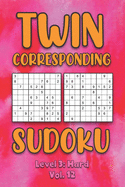 Twin Corresponding Sudoku Level 3: Hard Vol. 12: Play Twin Sudoku With Solutions Grid Hard Level Volumes 1-40 Sudoku Variation Travel Friendly Paper Logic Games Solve Japanese Number Cross Sum Puzzle Improve Math Challenge All Ages Kids to Adult Gifts