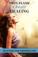 Twin Flame Chaser Healing: How to Free Your Soul