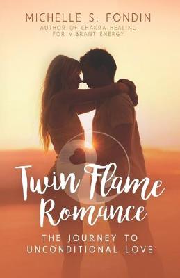 Twin Flame Romance: The Journey to Unconditional Love - Fondin, Michelle S