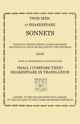 Twin Spin - 17 Shakespeare Sonnets Radically Translated and Back-Translated by Ulrike Draesner and Tom Cheesman - Draesner, Ulrike (Translated by), and Cheesman, Tom (Translated by), and Shakespeare, William