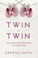 Twin to Twin: From High-Risk Pregnancy to Happy Family (Childbirth Preparation, Pregnancy for Twins)