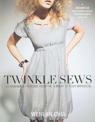 Twinkle Sews: 25 Handmade Fashions from the Runway to Your Wardrobe - Chia, Wenlan