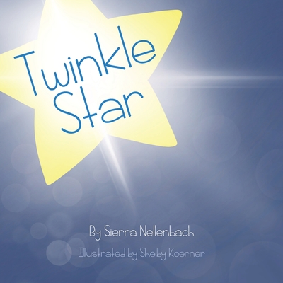 Twinkle Star - Koerner, Shelby (Illustrator), and Nellenbach, Sierra