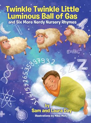 Twinkle Twinkle Little Luminous Ball of Gas and Six More Nerdy Nursery Rhymes - Day, Sam, and Day, Laura
