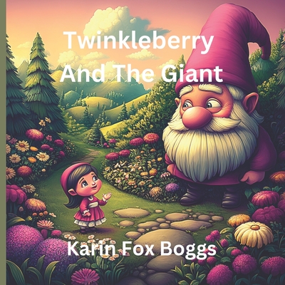 Twinkleberry and the Giant: A Heartwarming Tale of Magic and Friendship! - Geer, Heidi (Editor), and Fox Boggs, Karin