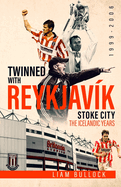 Twinned with Reykjavik: Stoke City FC: the Icelandic Years 1999-2006