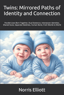 Twins: Mirrored Paths of Identity and Connection: Parallel Lives Born Together, Dual Existence, Interwoven Identities, Shared Souls, Separate Destinies, Human Bond, From Womb to World