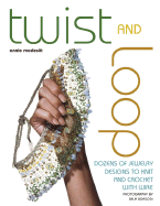 Twist and Loop: Dozens of Jewelry Designs to Knit and Crochet with Wire - Modesitt, Annie, and Borsodi, Bella (Photographer)