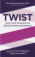 TWIST - How Fresh Perspectives Build Breakthrough Brands