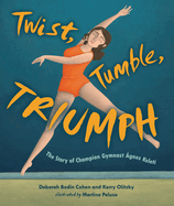 Twist, Tumble, Triumph: The Story of Champion Gymnast gnes Keleti