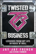 Twisted Business: Lessons from My Life in Rock 'n' Roll