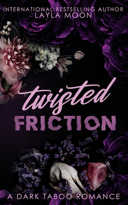 Twisted Friction: A Why Choose Taboo Romance - Moon, Layla