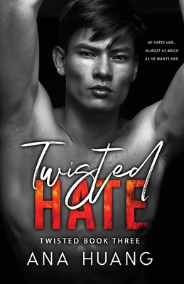 Twisted Hate: An Enemies with Benefits Romance - Huang, Ana