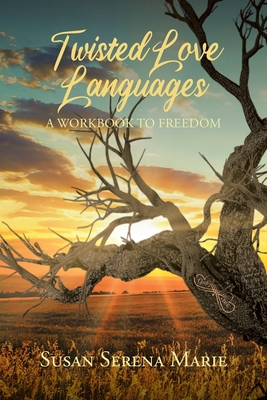 Twisted Love Languages: A Workbook to Freedom - Marie, Susan Serena