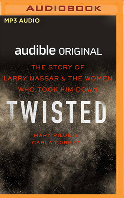 Twisted: The Story of Larry Nassar and the Women Who Took Him Down - Pilon, Mary (Read by), and Correa, Carla (Read by)