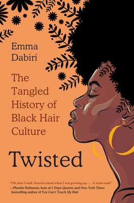 Twisted: The Tangled History of Black Hair Culture - Dabiri, Emma