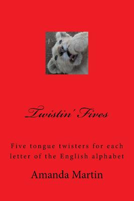 Twistin' Fives: Five tongue twisters for each letter of the English alphabet - Martin, A