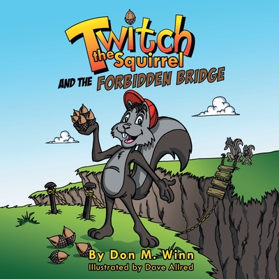 Twitch the Squirrel and the Forbidden Bridge - Winn, Don M