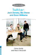 Twitter: Jack Dorsey, Biz Stone and Evan Williams: Business Leaders
