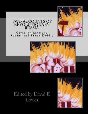 Two Accounts of Revolutionary Russia: By Raymond Robins and Frank Keddie - Lowes, David E