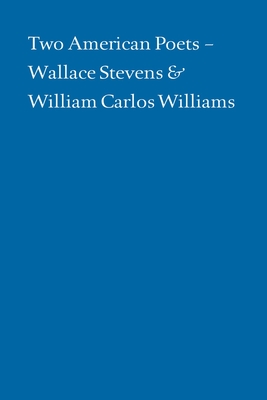 Two American Poets: Wallace Stevens and William Carlos Williams - Klein, Alan, and Muldoon, Paul, and Halpern, Daniel