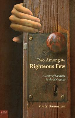 Two Among the Righteous Few: A Story of Courage in the Holocaust - Brounstein, Marty