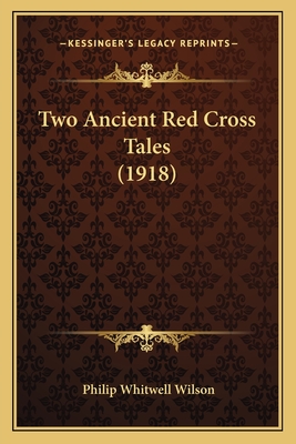 Two Ancient Red Cross Tales (1918) - Wilson, Philip Whitwell