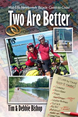 Two Are Better: Midlife Newlyweds Bicycle Coast to Coast - Bishop, Tim, and Bishop, Debbie, and Miller, Dan (Foreword by)