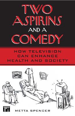 Two Aspirins and a Comedy: How Television Can Enhance Health and Society - Spencer, Metta