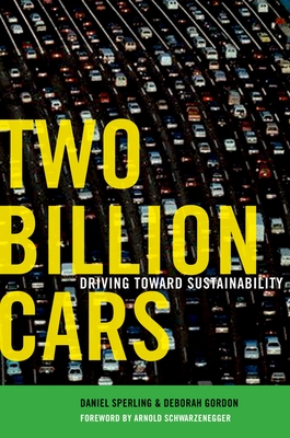 Two Billion Cars: Driving Toward Sustainability - Sperling, Daniel, and Gordon, Deborah, Esq, and Schwarzenegger, Arnold (Foreword by)
