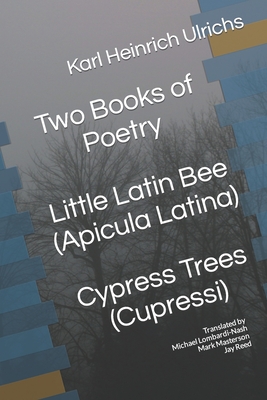 Two Books of Poetry Little Latin Bee Cypress Trees: Apicula Latina Cupressi - Lombardi-Nash, Michael (Translated by), and Masterson, Mark (Translated by), and Reed, Jay (Translated by)