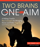 Two Brains, One Aim: A Riding Coach's Key Concepts for Bringing Horse and Rider Together (and Ending in Success)
