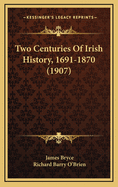 Two Centuries Of Irish History, 1691-1870 (1907)