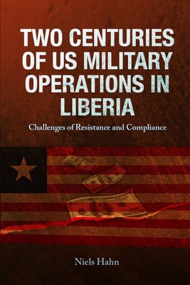 Two Centuries of US Military Operations in Liberia - Hahn, Niels, and Air University Press