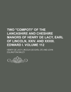 Two "compoti" of the Lancashire and Cheshire Manors of Henry de Lacy, Earl of Lincoln: XXIV. and XXXIII. Edward I (Classic Reprint)