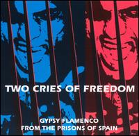 Two Cries of Freedom: Gypsy Flamenco from the Prisons of Spain - Jose Serrano & Antonio el Agujetas