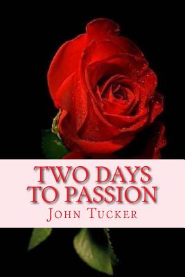 Two Days to Passion - Tucker, John