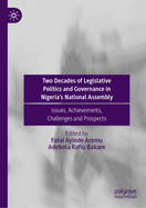 Two Decades of Legislative Politics and Governance in Nigeria's National Assembly: Issues, Achievements, Challenges and Prospects