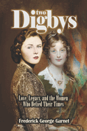 Two Digbys: Love, Legacy, and the Women Who Defied Their Times