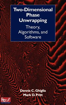 Two-Dimensional Phase Unwrapping: Theory, Algorithms, and Software - Ghiglia, Dennis C, and Pritt, Mark D