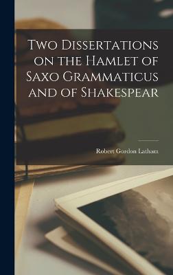 Two Dissertations on the Hamlet of Saxo Grammaticus and of Shakespear - Latham, Robert Gordon