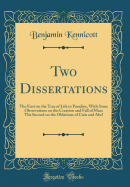 Two Dissertations: The First on the Tree of Life in Paradise, with Some Observations on the Creation and Fall of Man; The Second on the Oblations of Cain and Abel (Classic Reprint)